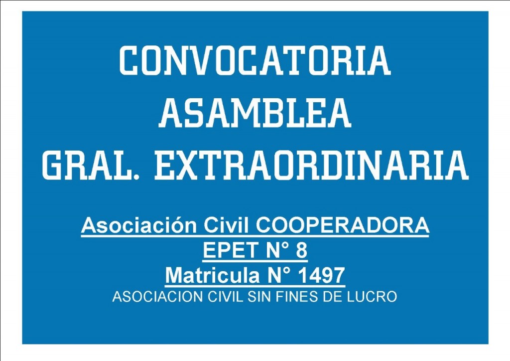 CONVOCATORIA ASAMBLEA GRAL. EXTRAORDINARIA Asociación Civil COOPERADORA EPET N° 8