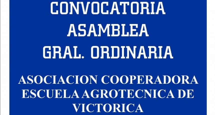 ASOCIACION COOPERADORA ESCUELA AGROTECNICA DE VICTORICA CONVOCATORIA  ASAMBLEA GENERAL ORDINARIA